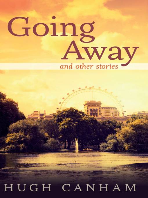 Title details for Going Away and Other Stories by Hugh Canham - Available